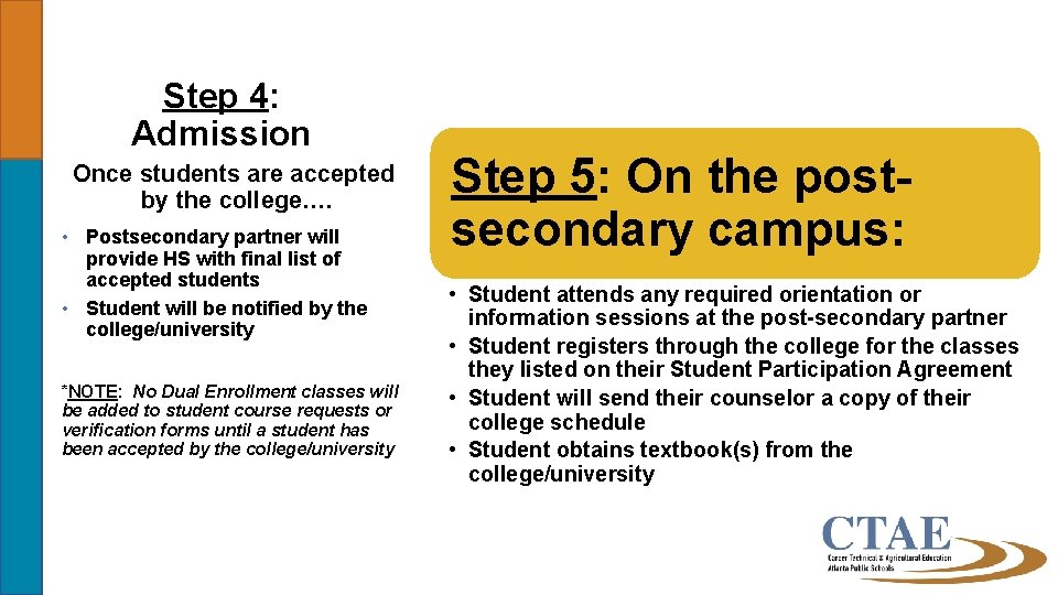 Step 4: Admission Once students are accepted by the college…. • Postsecondary partner will