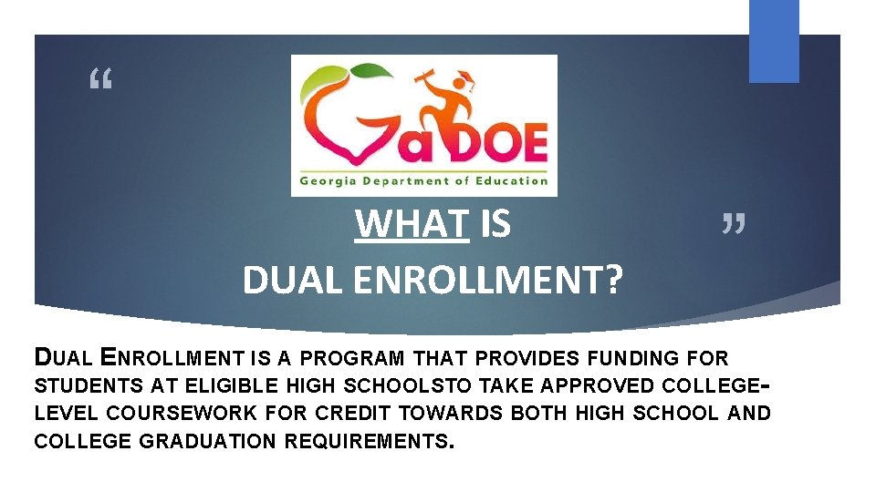 “ WHAT IS DUAL ENROLLMENT? ” DUAL ENROLLMENT IS A PROGRAM THAT PROVIDES FUNDING