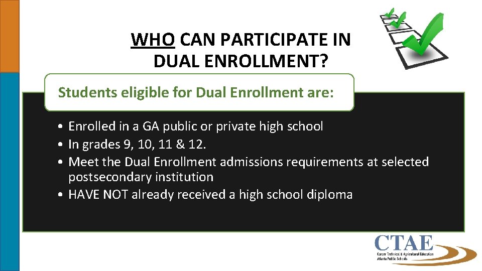 WHO CAN PARTICIPATE IN DUAL ENROLLMENT? Students eligible for Dual Enrollment are: • Enrolled