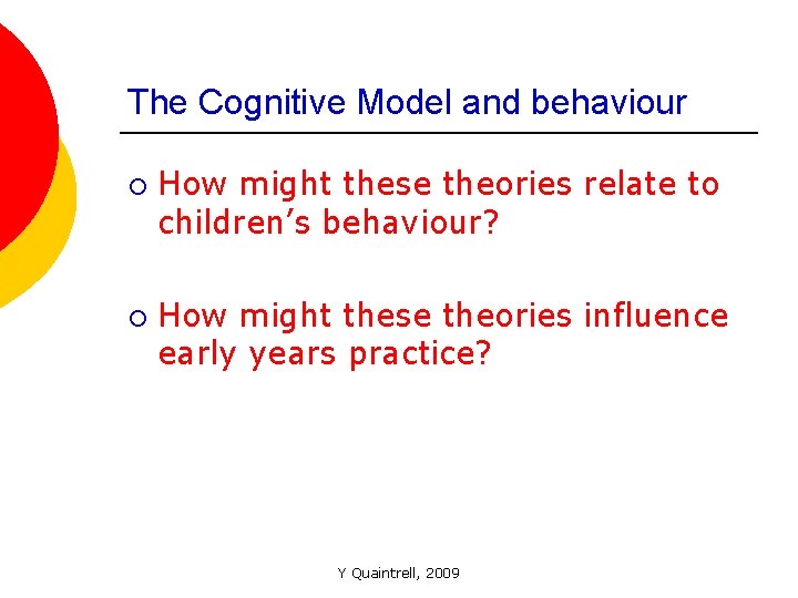 The Cognitive Model and behaviour ¡ ¡ How might these theories relate to children’s