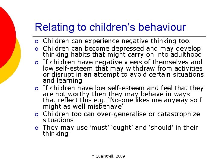 Relating to children’s behaviour ¡ ¡ ¡ Children can experience negative thinking too. Children
