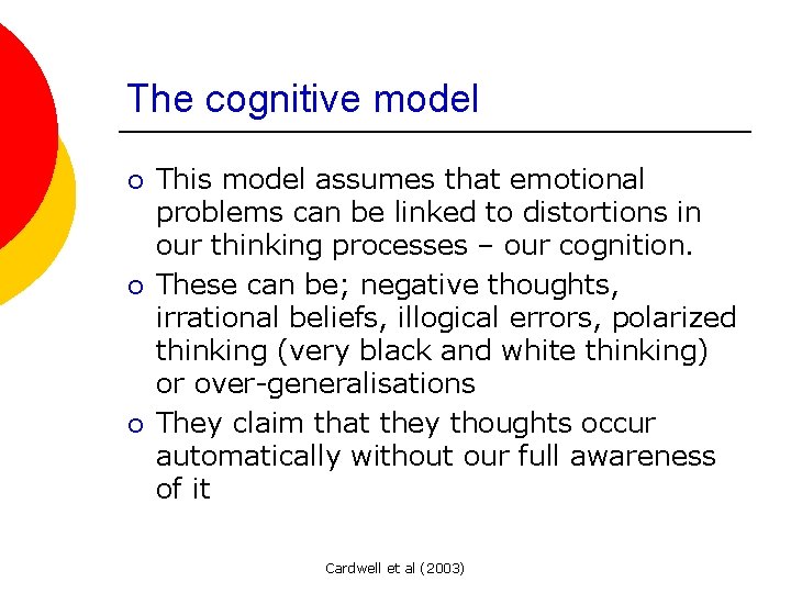 The cognitive model ¡ ¡ ¡ This model assumes that emotional problems can be