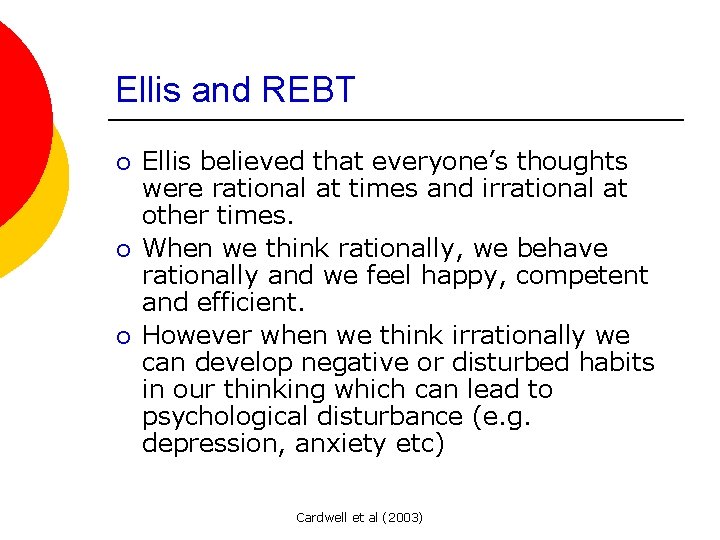 Ellis and REBT ¡ ¡ ¡ Ellis believed that everyone’s thoughts were rational at