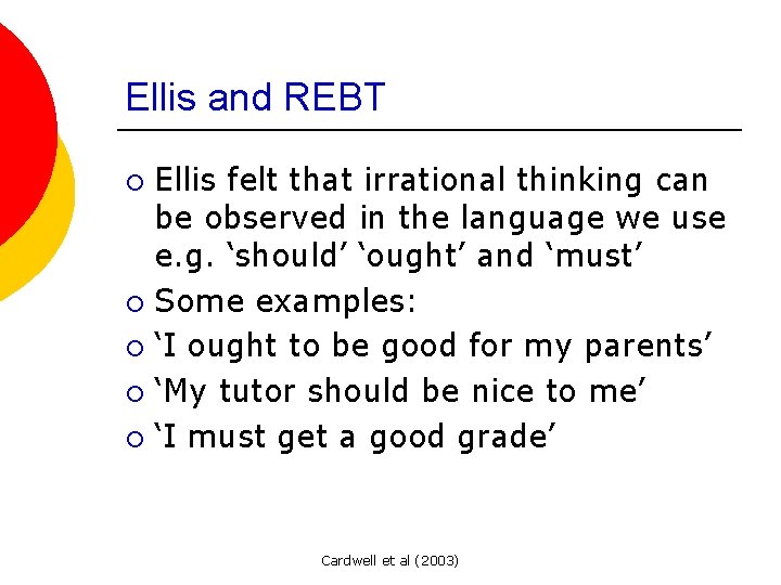 Ellis and REBT Ellis felt that irrational thinking can be observed in the language