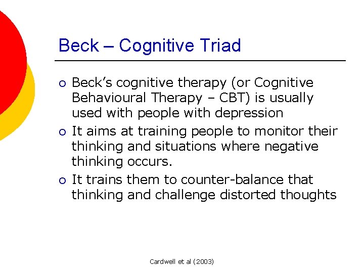Beck – Cognitive Triad ¡ ¡ ¡ Beck’s cognitive therapy (or Cognitive Behavioural Therapy