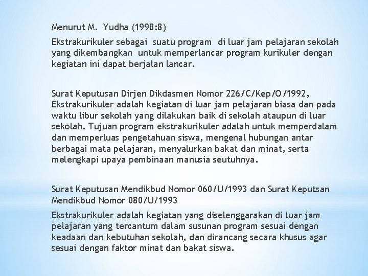 Menurut M. Yudha (1998: 8) Ekstrakurikuler sebagai suatu program di luar jam pelajaran sekolah
