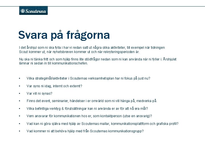 . Svara på frågorna I det årshjul som ni ska fylla i har vi