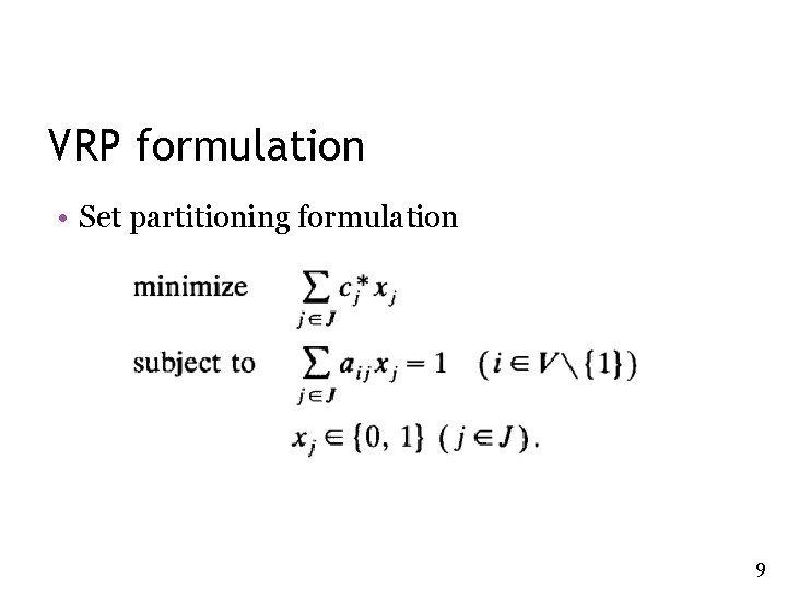 VRP formulation • Set partitioning formulation 9 