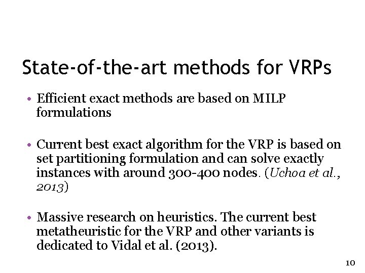State-of-the-art methods for VRPs • Efficient exact methods are based on MILP formulations •