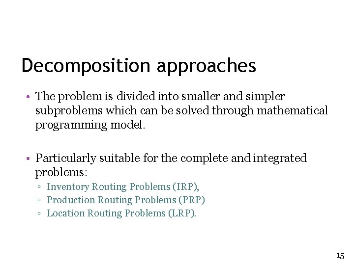 Decomposition approaches • The problem is divided into smaller and simpler subproblems which can
