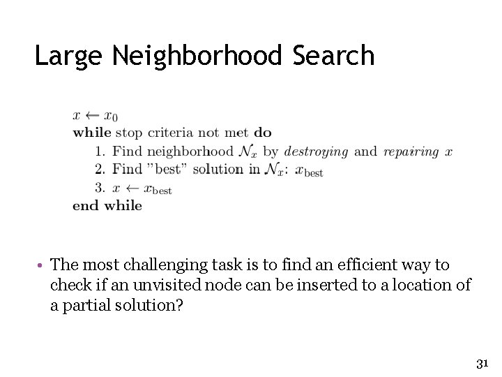 Large Neighborhood Search • The most challenging task is to find an efficient way