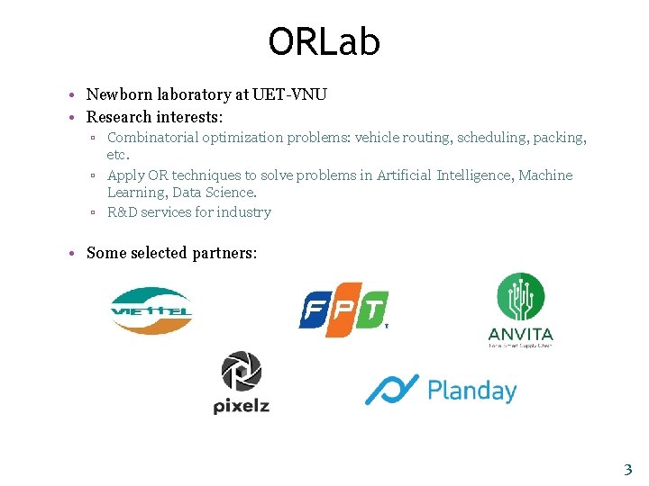 ORLab • Newborn laboratory at UET-VNU • Research interests: ▫ Combinatorial optimization problems: vehicle