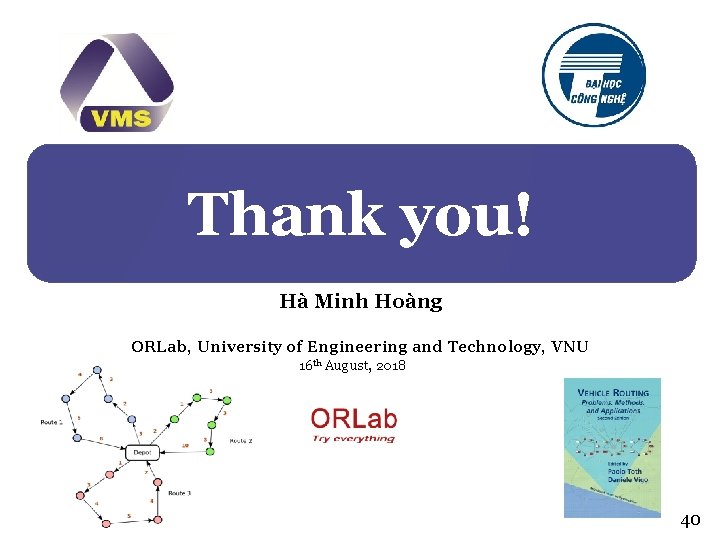 Thank you! Hà Minh Hoàng ORLab, University of Engineering and Technology, VNU 16 th