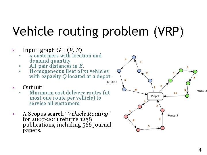 Vehicle routing problem (VRP) • ▫ ▫ ▫ • • ▫ Input: graph G