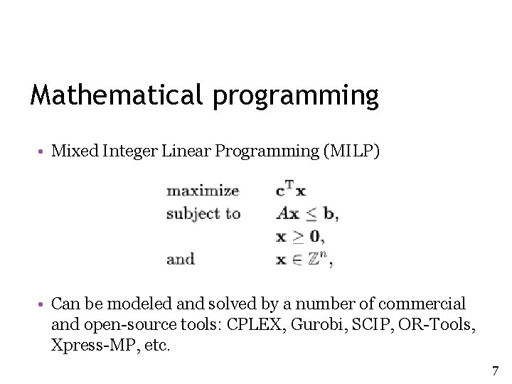 Mathematical programming • Mixed Integer Linear Programming (MILP) • Can be modeled and solved