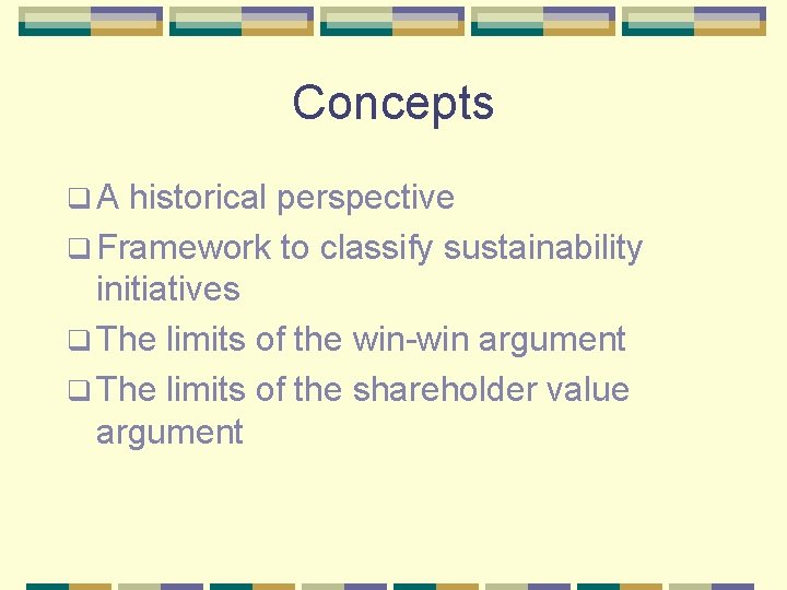 Concepts q. A historical perspective q Framework to classify sustainability initiatives q The limits