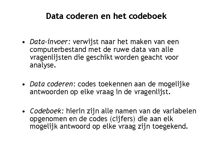 Data coderen en het codeboek • Data-invoer: verwijst naar het maken van een computerbestand