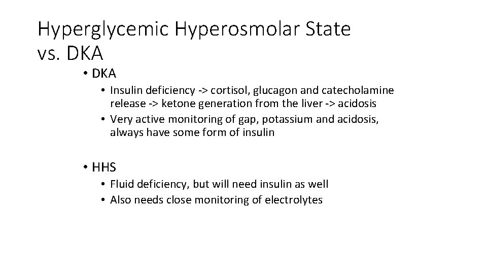 Hyperglycemic Hyperosmolar State vs. DKA • DKA • Insulin deficiency -> cortisol, glucagon and