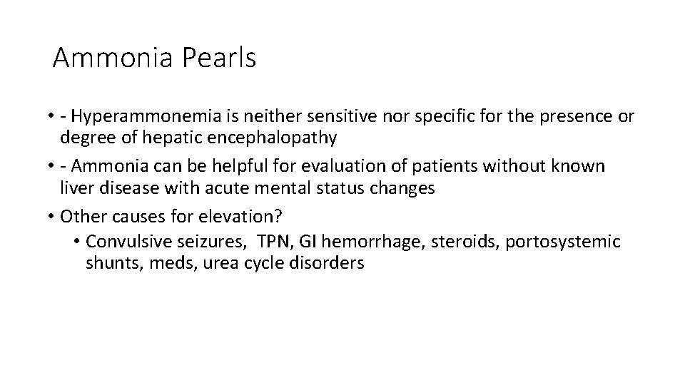 Ammonia Pearls • - Hyperammonemia is neither sensitive nor specific for the presence or