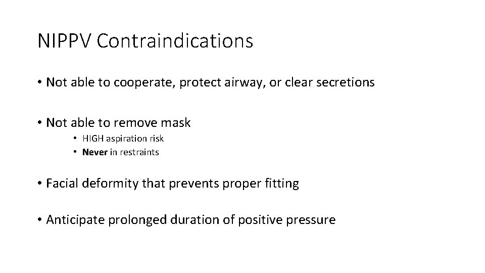 NIPPV Contraindications • Not able to cooperate, protect airway, or clear secretions • Not