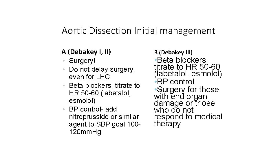 Aortic Dissection Initial management A (Debakey I, II) • Surgery! • Do not delay