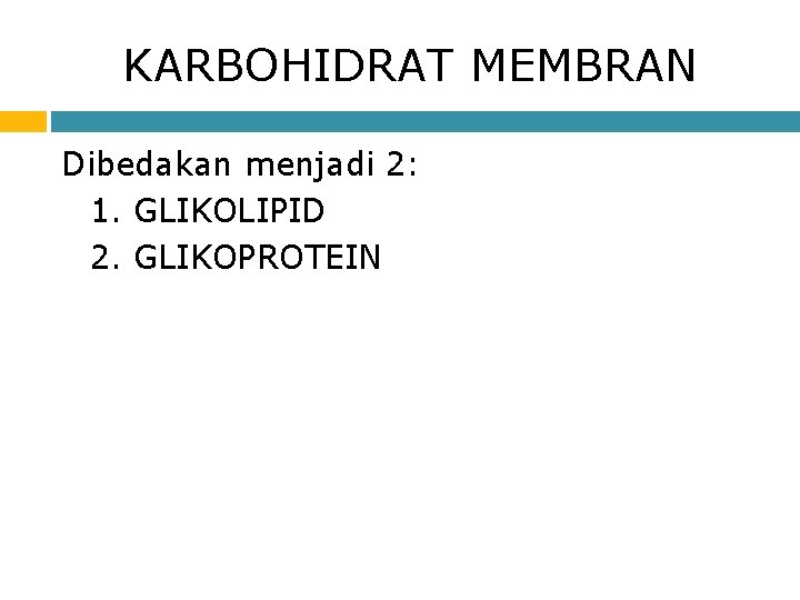 KARBOHIDRAT MEMBRAN Dibedakan menjadi 2: 1. GLIKOLIPID 2. GLIKOPROTEIN 