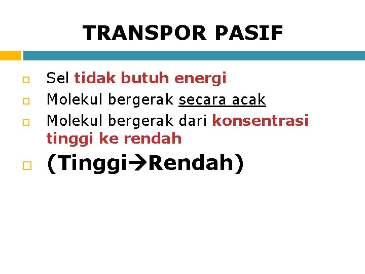 TRANSPOR PASIF Sel tidak butuh energi Molekul bergerak secara acak Molekul bergerak dari konsentrasi