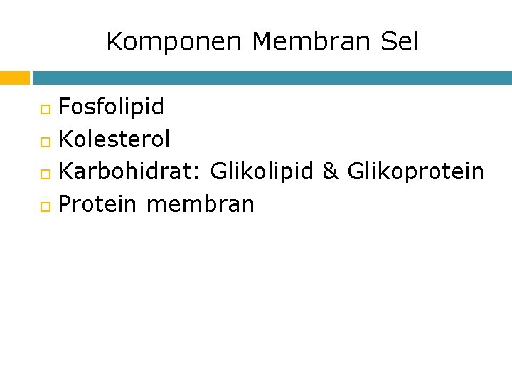 Komponen Membran Sel Fosfolipid Kolesterol Karbohidrat: Glikolipid & Glikoprotein Protein membran 