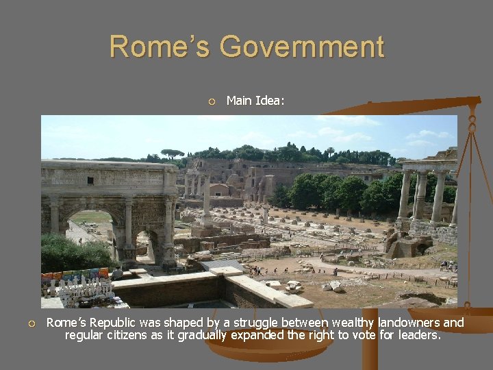 Rome’s Government Main Idea: Rome’s Republic was shaped by a struggle between wealthy landowners