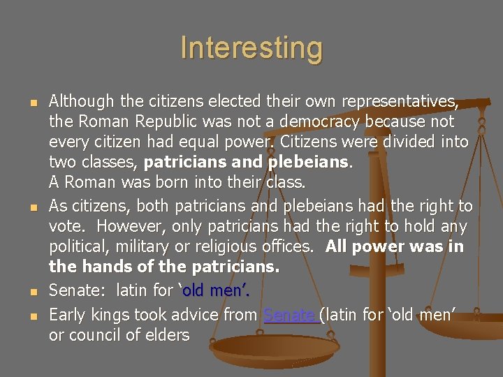 Interesting n n Although the citizens elected their own representatives, the Roman Republic was