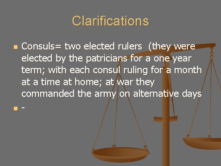 Clarifications n n Consuls= two elected rulers (they were elected by the patricians for