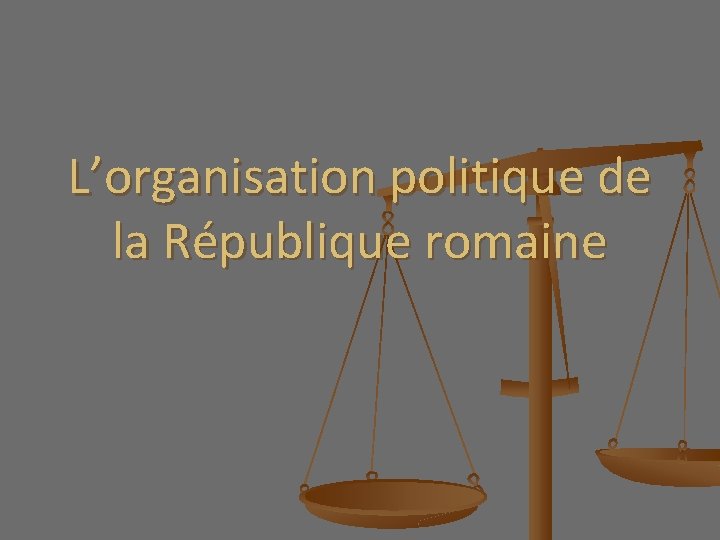 L’organisation politique de la République romaine 