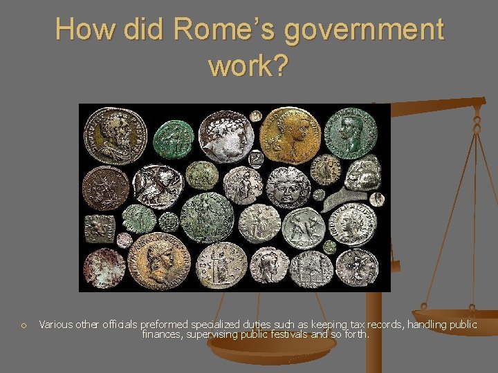 How did Rome’s government work? Various other officials preformed specialized duties such as keeping