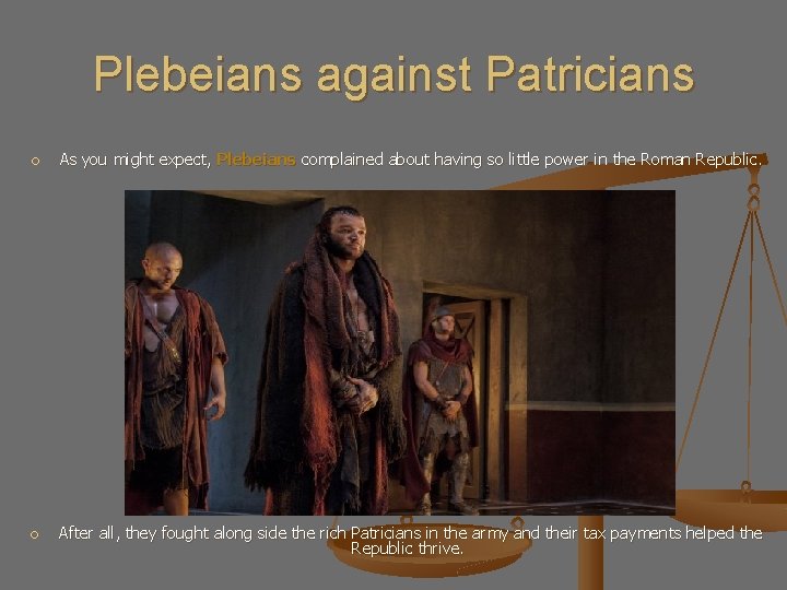 Plebeians against Patricians As you might expect, Plebeians complained about having so little power