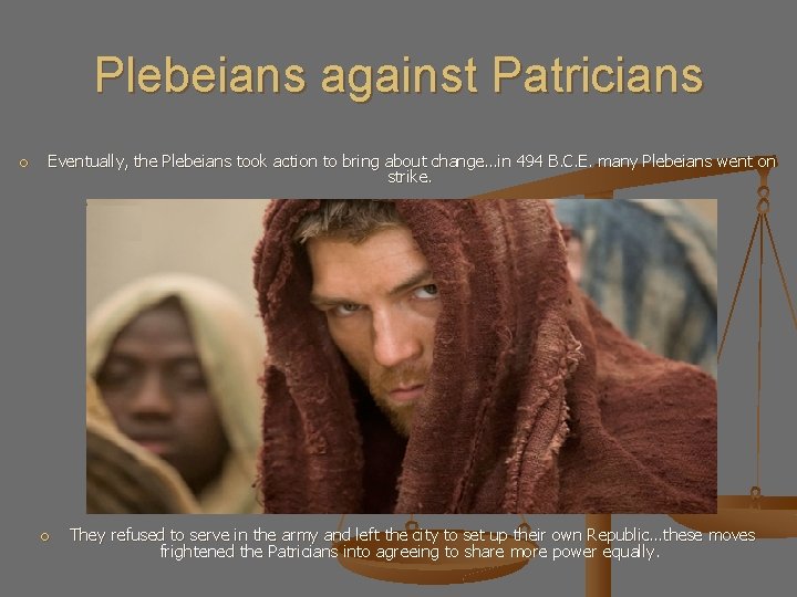 Plebeians against Patricians Eventually, the Plebeians took action to bring about change…in 494 B.