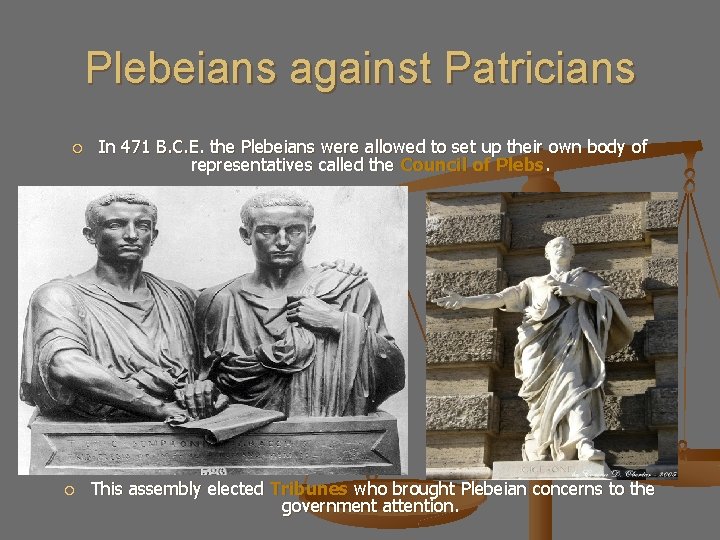 Plebeians against Patricians In 471 B. C. E. the Plebeians were allowed to set