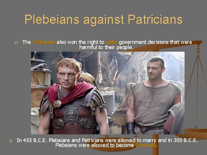 Plebeians against Patricians The Tribunes also won the right to veto government decisions that