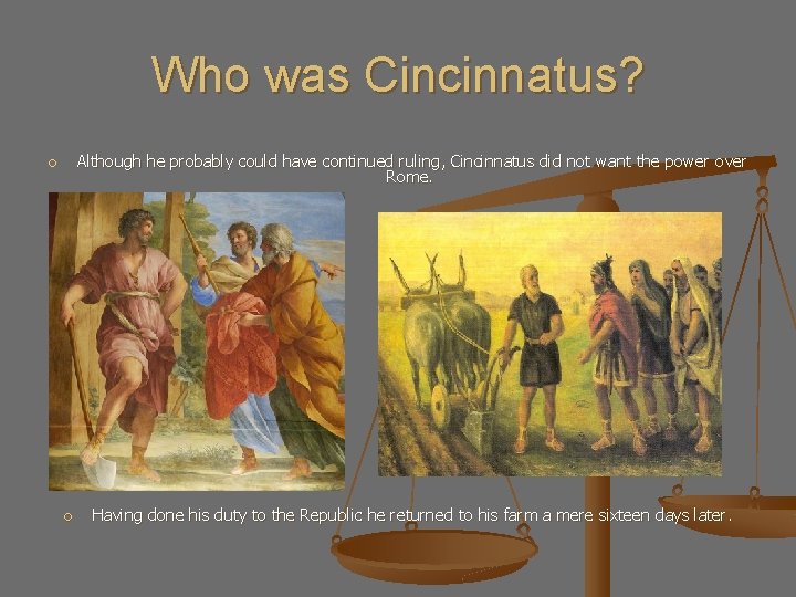 Who was Cincinnatus? Although he probably could have continued ruling, Cincinnatus did not want