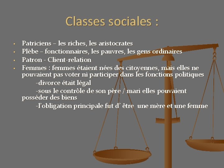 Classes sociales : • • Patriciens – les riches, les aristocrates Plèbe – fonctionnaires,