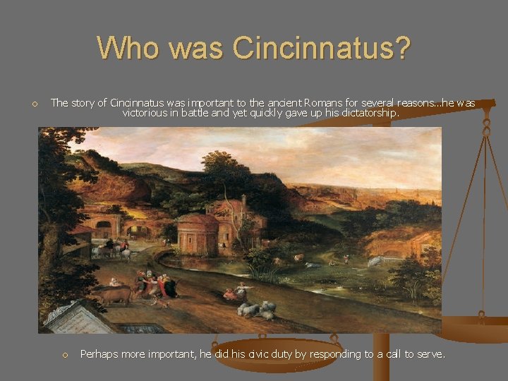 Who was Cincinnatus? The story of Cincinnatus was important to the ancient Romans for