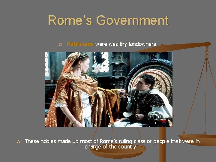 Rome’s Government Patricians were wealthy landowners. These nobles made up most of Rome’s ruling