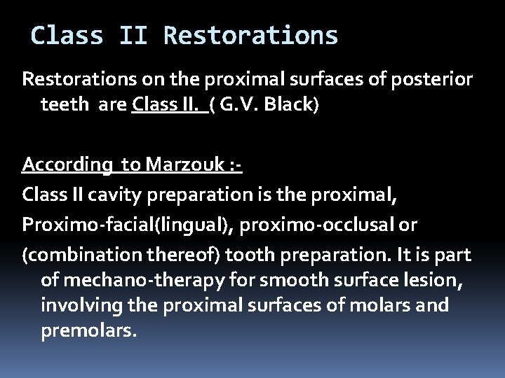 Class II Restorations on the proximal surfaces of posterior teeth are Class II. (