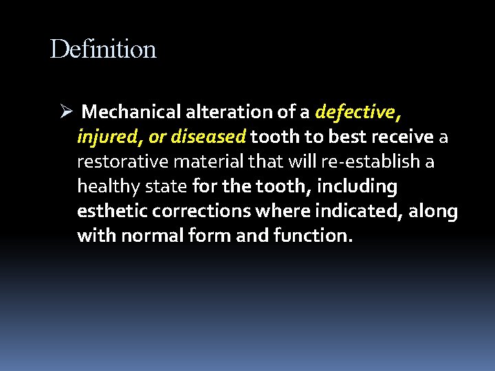 Definition Ø Mechanical alteration of a defective, injured, or diseased tooth to best receive