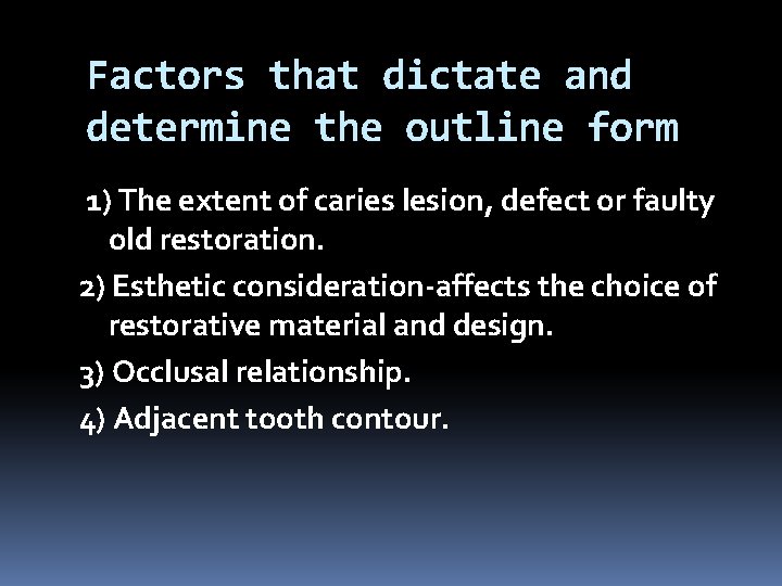 Factors that dictate and determine the outline form 1) The extent of caries lesion,