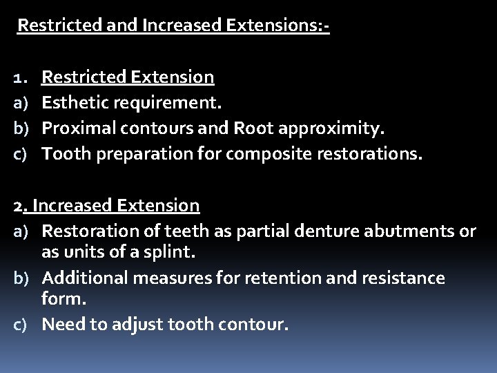 Restricted and Increased Extensions: 1. a) b) c) Restricted Extension Esthetic requirement. Proximal contours