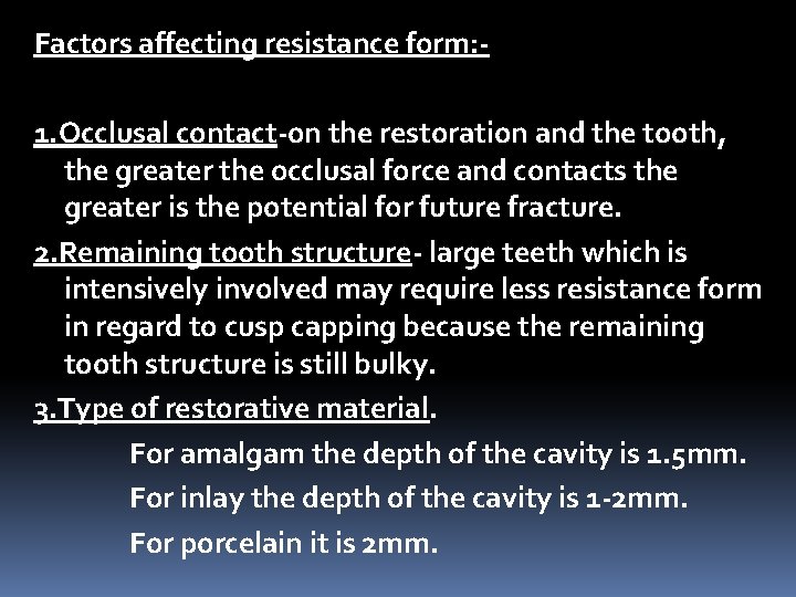 Factors affecting resistance form: 1. Occlusal contact-on the restoration and the tooth, the greater