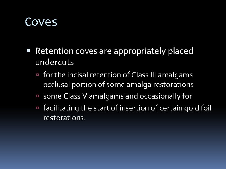 Coves Retention coves are appropriately placed undercuts for the incisal retention of Class III
