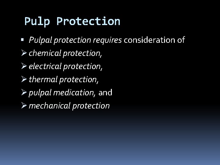 Pulp Protection Pulpal protection requires consideration of Ø chemical protection, Ø electrical protection, Ø