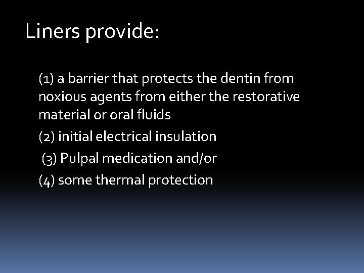 Liners provide: (1) a barrier that protects the dentin from noxious agents from either