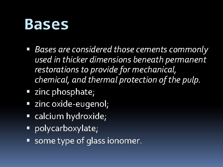 Bases are considered those cements commonly used in thicker dimensions beneath permanent restorations to